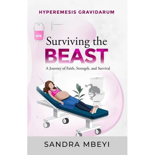 Hyperemesis Gravidarum: Surviving the Beast