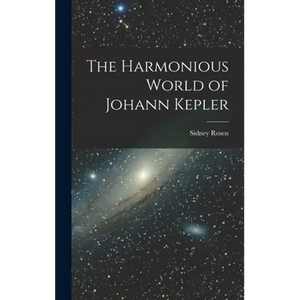 The Harmonious World of Johann Kepler - Hardcover