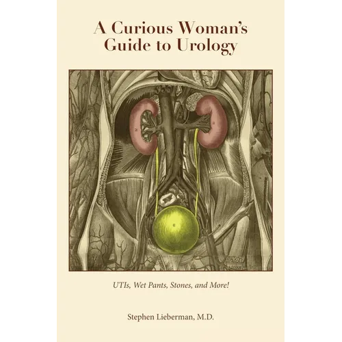 A Curious Woman's Guide to Urology: UTIs, Wet Pants, Stones, and More!