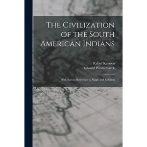The Civilization of the South American Indians: With Special Reference to Magic and Religion - Paperback