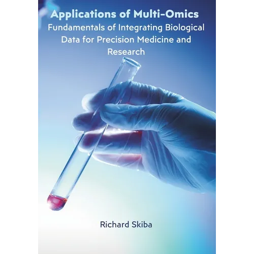 Applications of Multi-Omics: Fundamentals of Integrating Biological Data for Precision Medicine and Research