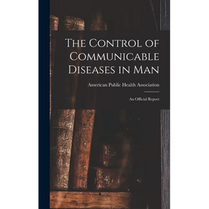 The Control of Communicable Diseases in Man; an Official Report - Hardcover