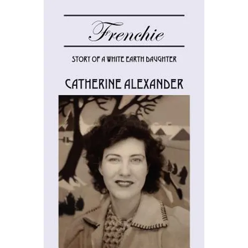 Frenchie: Story of a White Earth Daughter