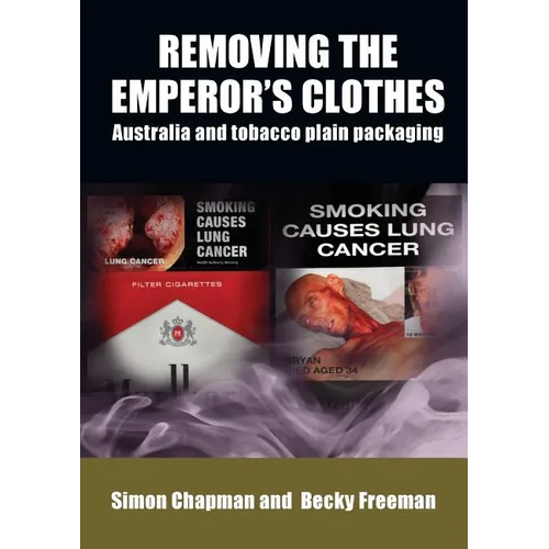 Removing the emperor's clothes: Australia and tobacco plain packaging