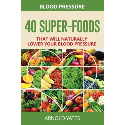 Blood Pressure: 40 Super-food that will naturally lower your blood pressure
