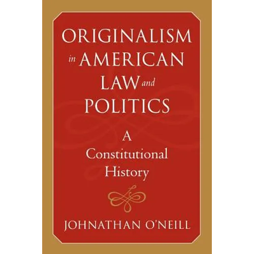 Originalism in American Law and Politics: A Constitutional History