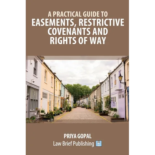 A Practical Guide to Easements, Restrictive Covenants and Rights of Way