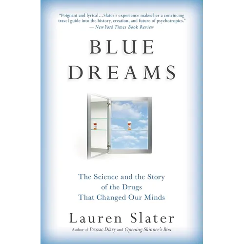 Blue Dreams: The Science and the Story of the Drugs That Changed Our Minds