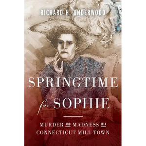 Springtime for Sophie: Murder and Madness in a Connecticut Mill Town - Paperback