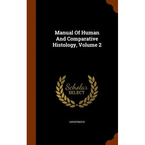 Manual Of Human And Comparative Histology, Volume 2