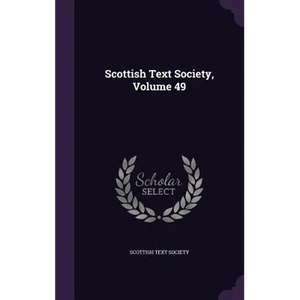 Scottish Text Society, Volume 49 - Hardcover