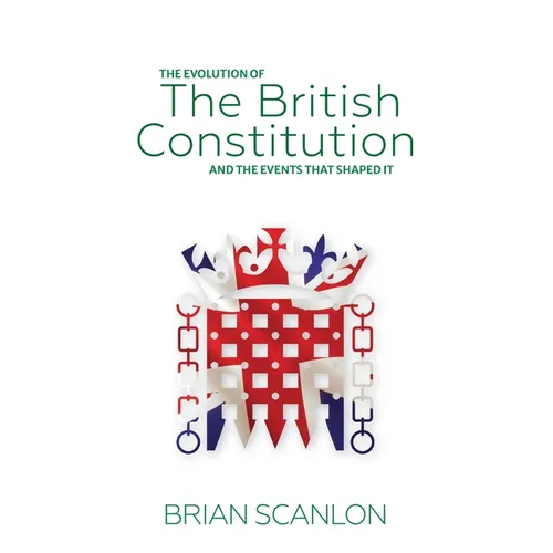 The evolution of The British Constitution and the events that shaped it