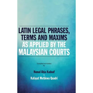 Latin Legal Phrases, Terms and Maxims as Applied by the Malaysian Courts - Hardcover