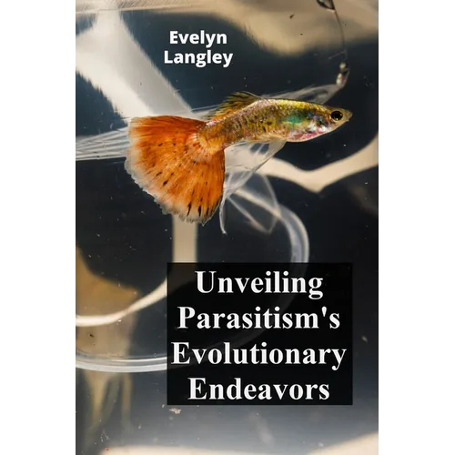 Unveiling Parasitism's Evolutionary Endeavors: Exploring how parasites trigger disease by invading human cells, describing symptoms, and exploring tre
