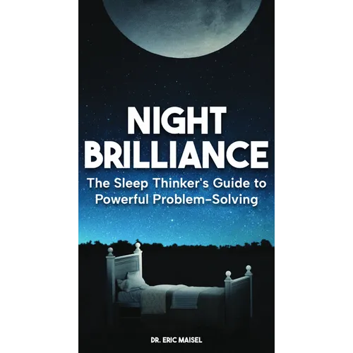 Night Brilliance: The Sleep Thinker's Guide to Powerful Problem-Solving