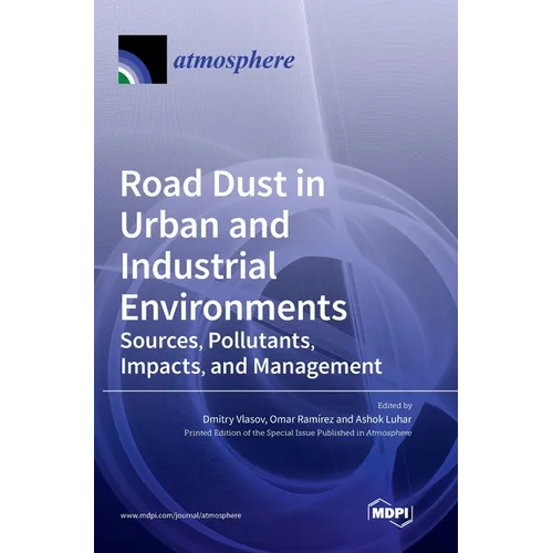 Road Dust in Urban and Industrial Environments: Sources, Pollutants, Impacts, and Management