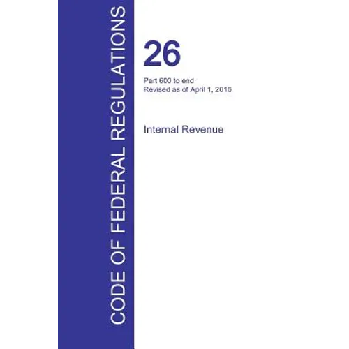 CFR 26, Part 600 to end, Internal Revenue, April 01, 2016 (Volume 22 of 22)