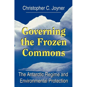 Governing the Frozen Commons: The Antarctic Regime and Environmental Protection - Paperback