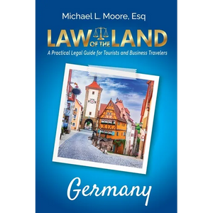 Law of the Land - Germany: A Practical Legal Guide for Tourists and Business Travelers - Paperback