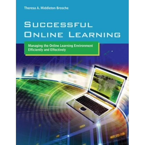 Successful Online Learning: Managing the Online Learning Environment Efficiently and Effectively: .