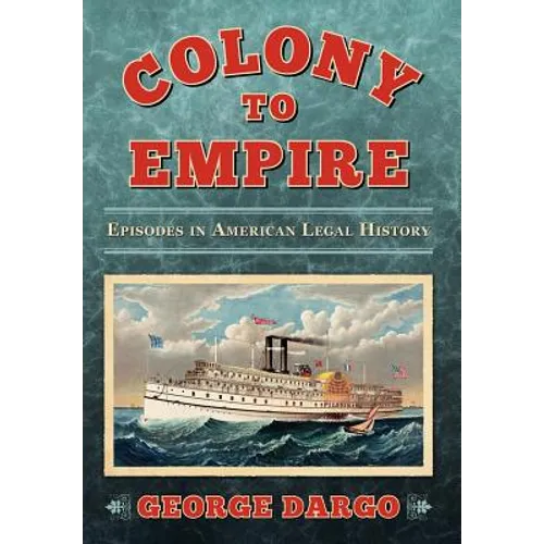 From Colony to Colonial Power: Episodes in American Legal History