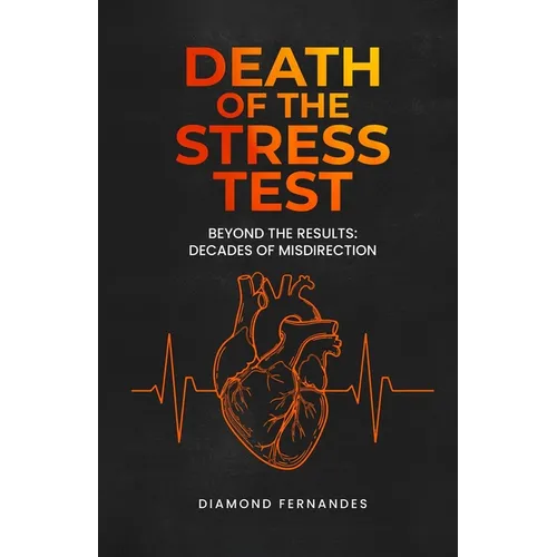Death of the Stress Test: Beyond the Results: Decades of Misdirection