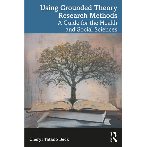 Using Grounded Theory Research Methods: A Guide for the Health and Social Sciences