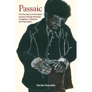 Passaic: The True Story of One Man's Journey Through American Immigration, Detention and Deportation - Paperback