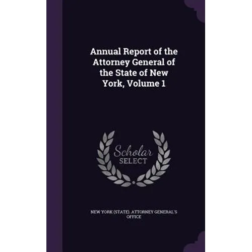 Annual Report of the Attorney General of the State of New York, Volume 1