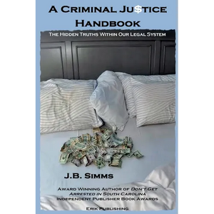 A Criminal Justice Handbook: The Hidden Truths Within Our Legal System - Paperback