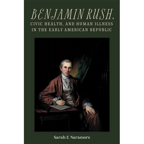 Benjamin Rush, Civic Health, and Human Illness in the Early American Republic