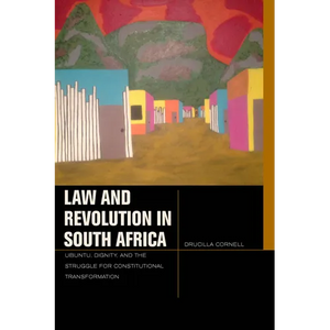 Law and Revolution in South Africa: Ubuntu, Dignity, and the Struggle for Constitutional Transformation - Hardcover