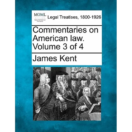 Commentaries on American law. Volume 3 of 4
