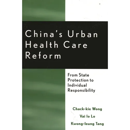 China's Urban Health Care Reform: From State Protection to Individual Responsibility