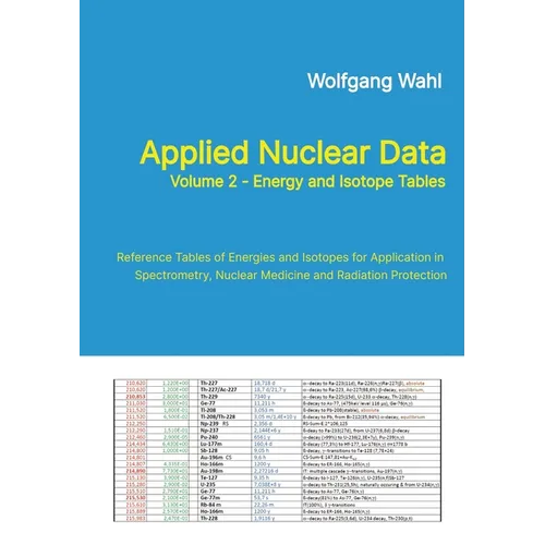 Applied Nuclear Data, Volume 2 - Energy and Isotope Tables: Reference Tables of Energies and Isotopes for Application in Spectrometry, Nuclear Medicin