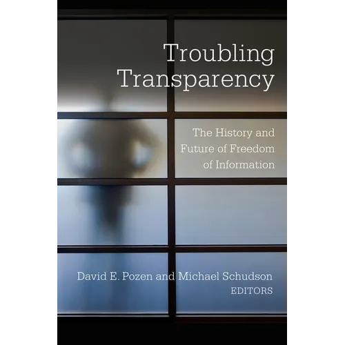 Troubling Transparency: The History and Future of Freedom of Information