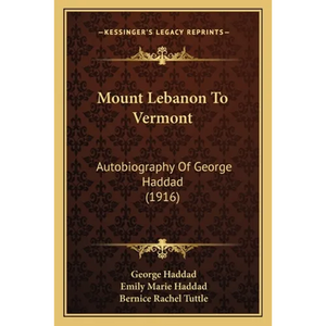 Mount Lebanon To Vermont: Autobiography Of George Haddad (1916) - Paperback
