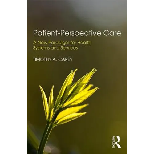 Patient-Perspective Care: A New Paradigm for Health Systems and Services