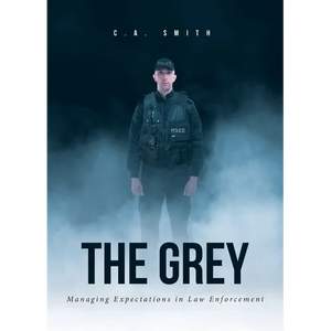 The Grey: Managing Expectations in Law Enforcement - Paperback