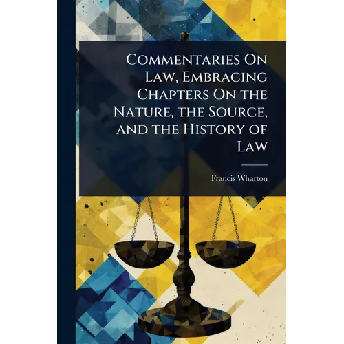 Commentaries On Law, Embracing Chapters On the Nature, the Source, and the History of Law