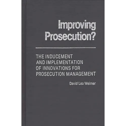 Improving Prosecution: The Inducement and Implementation of Innovations for Prosecution Management