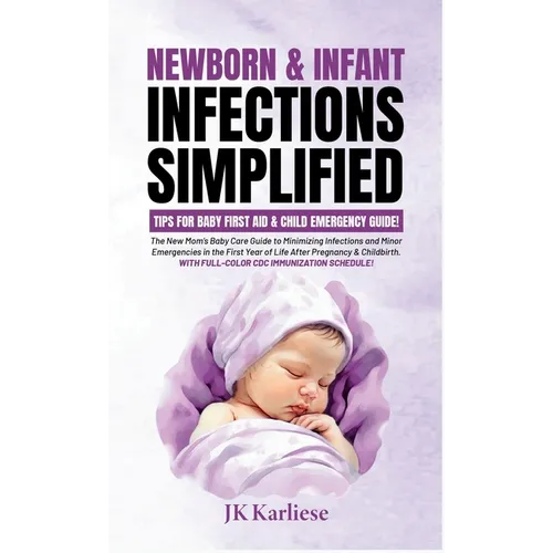 Newborn & Infant Infections Simplified: A Compact Handbook for Expectant Moms Covering Conception & Labor to Birthing & Beyond