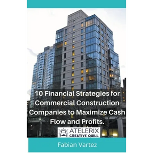 10 Financial Strategies for Commercial Construction Companies to Maximize Cash Flow and Profits - Paperback