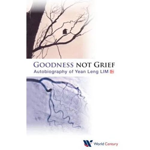 Goodness Not Grief: Autobiography of Yean Leng Lim
