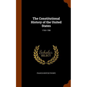 The Constitutional History of the United States: 1765-1788 - Hardcover