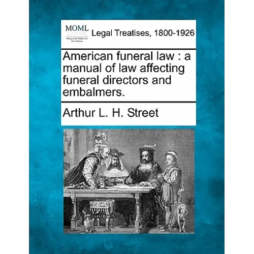 American Funeral Law: A Manual of Law Affecting Funeral Directors and Embalmers.