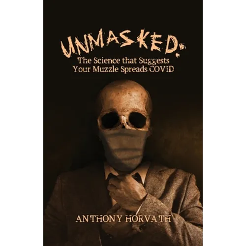 UnMasked: The Science that Suggests Your Muzzle Spreads COVID