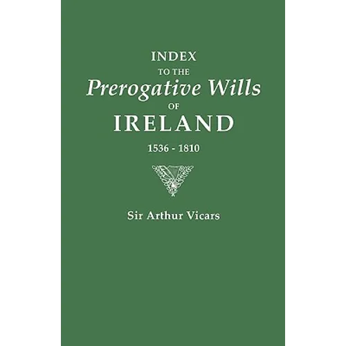 Index to the Prerogative Wills of Ireland, 1536-1810