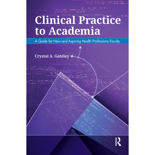 Clinical Practice to Academia: A Guide for New and Aspiring Health Professions Faculty