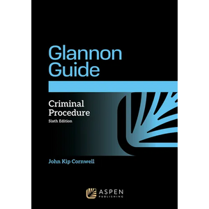 The Glannon Guide to Criminal Procedure: Learning Criminal Procedure Through Multiple Choice Questions and Analysis - Paperback